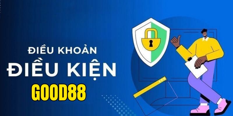 Thông tin điều khoản điều kiện GOOD88 chung