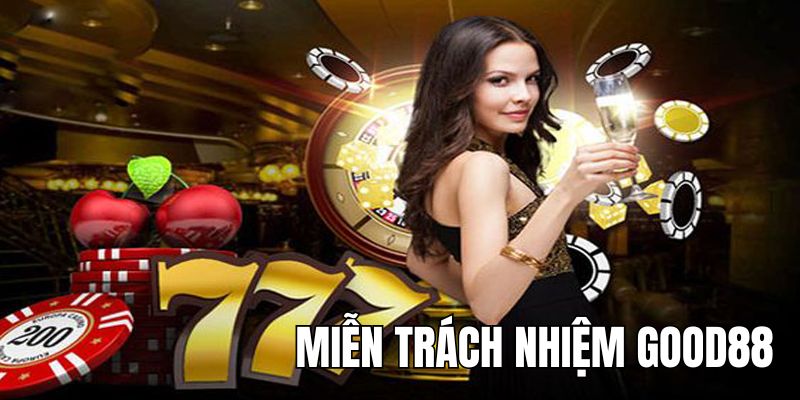 Điều kiện miễn trách nhiệm đối với GOOD88