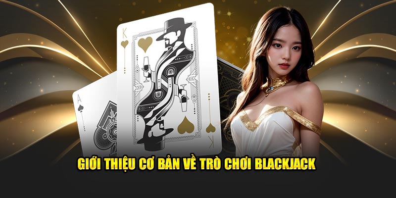 Giới thiệu cơ bản về trò chơi Blackjack