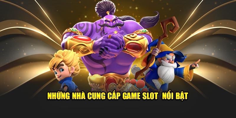 Những nhà cung cấp game slot nổi bật