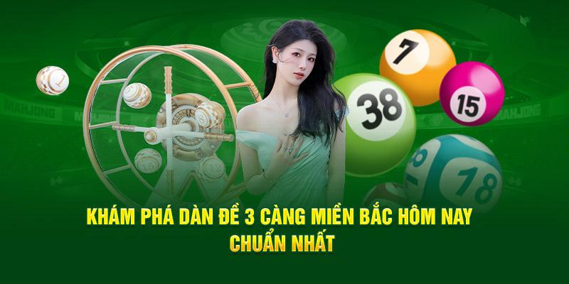 Khám phá dàn đề 3 càng miền bắc hôm nay