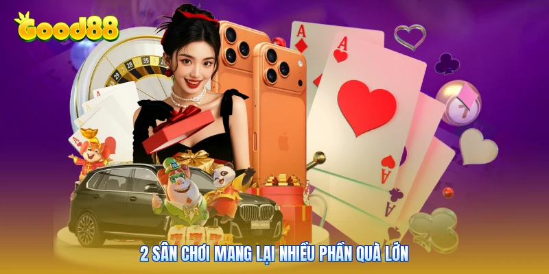 2 sân chơi mang lại nhiều phần quà lớn