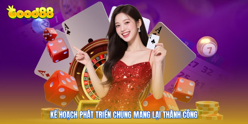 Kế hoạch phát triển chung mang lại thành công